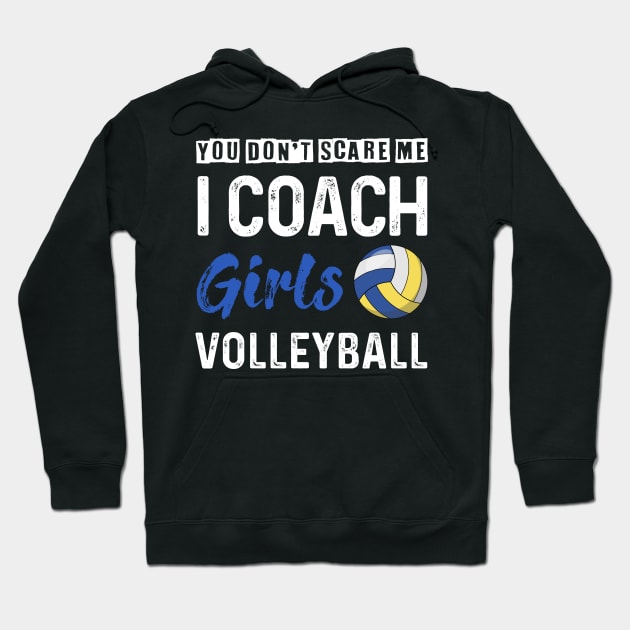 You Don_t Scare Me I Coach Girls Volleyball Hoodie by Kaileymahoney